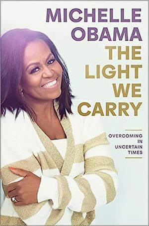 THE LIGHT WE CARRY: OVERCOMING IN UNCERTAIN TIMES