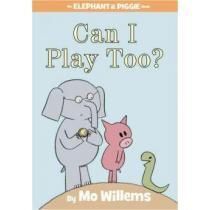 CAN I PLAY TOO? AN ELEPHANT AND PIGGIE BOOK (AN ELEPHANT & PIGGIE BOOK)
