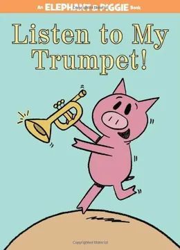 LISTEN TO MY TRUMPET!-AN ELEPHANT AND PIGGIE BOOK