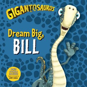 GIGANTOSAURUS DREAM BIG, BILL