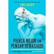 PIENSA MEJOR SIN PENSAR DEMASIADO