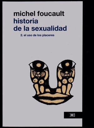 HISTORIA DE LA SEXUALIDAD (2) EL USO DE LOS PLACERES