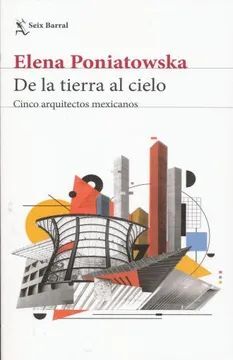 DE LA TIERRA AL CIELO. CINCO ARQUITECTOS MEXICANOS