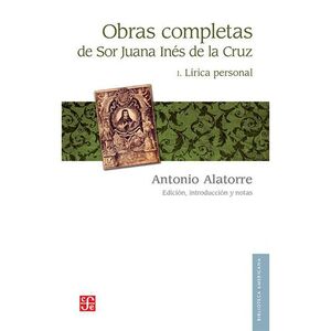 OBRAS COMPLETAS DE SOR JUANA INÉS DE LA CRUZ. I. LÍRICA PERSONAL