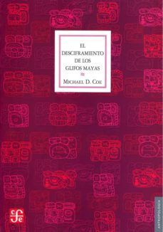 DESCIFRAMIENTO DE LOS GLIFOS MAYAS:, EL. CON 112 ILUSTRACIONES