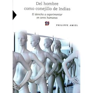 DEL HOMBRE COMO CONEJILLO DE INDIAS. EL DERECHO A EXPERIMENTAR EN SERES HUMANOS