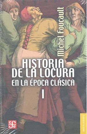 HISTORIA DE LA LOCURA EN LA ÉPOCA CLÁSICA VOL I