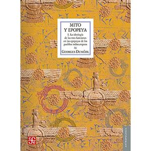 MITO Y EPOPEYA, I. LA IDEOLOGÍA DE LAS TRES FUNCIONES EN LAS EPOPEYAS DE LOS PUEBLOS INDOEUROPE