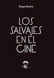 SALVAJES EN EL CINE, LOS. NOTAS SOBRE UN MITO EN MOVIMIENTO