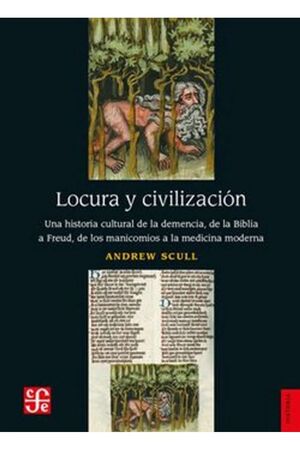 LOCURA Y CIVILIZACIÓN. UNA HISTORIA CULTURAL DE LA DEMENCIA, DE LA BIBLIA A FREUD, DE LOS MANIC