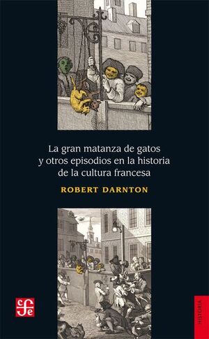 LA GRAN MATANZA DE GATOS Y OTROS EPISODIOS EN LA HISTORIA DE LA CULTURA FRANCESA