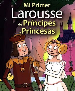 MI PRIMER LAROUSSE DE PRÍNCIPES Y PRINCESAS