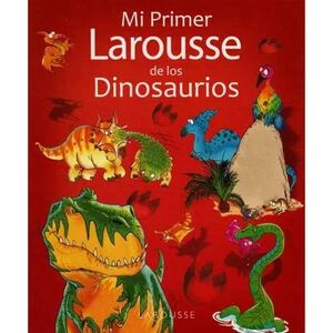 MI PRIMER LAROUSSE DE LOS DINOSAURIOS