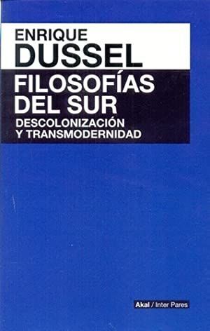 FILOSOFIAS DEL SUR. DESCOLONIZACION Y TRANSMODERNIDAD