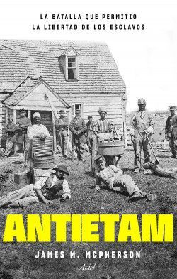 ANTIETAM. LA BATALLA QUE PERMITIÓ LA LIBERTAD DE LOS ESCLAVOS