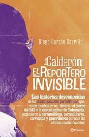 CALDERÓN: EL REPORTERO INVISIBLE