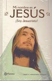 MI NOMBRE ES JESÚS ¡SOY JESUCRISTO!