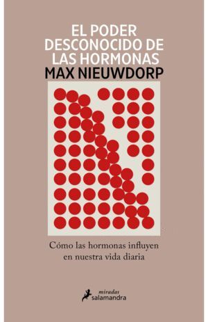 EL PODER DESCONOCIDO DE LAS HORMONAS. CÓMO LAS HORMONAS INFUYEN EN NUESTRA VIDA DIARIA