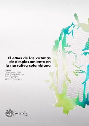 EL ETHOS DE LAS VÍCTIMAS DE DESPLAZAMIENTO EN LA NARRATIVA COLOMBIANA