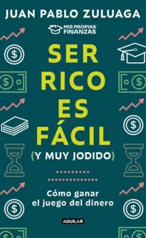SER RICO ES FÁCIL (Y MUY JODIDO). CÓMO GANAR EN EL JUEGO DEL DINERO