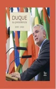 DUQUE SU PRESIDENCIA 2018- 2022