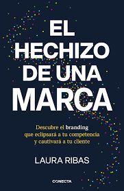 EL HECHIZO DE UNA MARCA. DESCUBRE EL BRANDING QUE ECLIPSARÁ A TU COMPETENCIA Y CAUTIVARÁ A TU CLIENTE