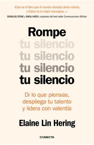ROMPE TU SILENCIO. DI LO QUE PIENSAS, DESPLIEGA TU TALENTO Y LIDERA CON VALENTÍA
