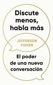 DISCUTE MENOS, HABLA MÁS