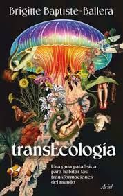 TRANSECOLOGÍA. UN GUÍA PATAFÍSICA PARA HABITAR LAS TRANSFORMACIONES DEL MUNDO