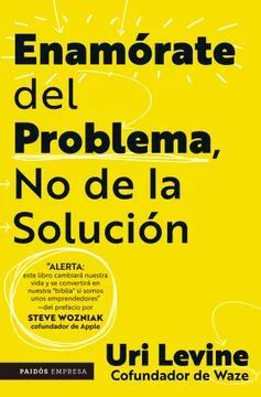 ENAMÓRATE DEL PROBLEMA, NO DE LA SOLUCIÓN