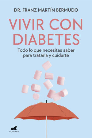 VIVIR CON DIABETES. TODO LO QUE NECESITAS SABER PARA TRATARLA Y CUIDARTE