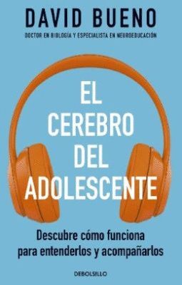 EL CEREBRO DEL ADOLESCENTE. DESCUBRE CÓMO FUNCIONA PARA ENTENDERLOS Y ACOMPAÑARLOS