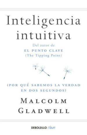 INTELIGENCIA INTUITIVA. ¿POR QUÉ SABEMOS LA VERDAD EN DOS SEGUNDOS?