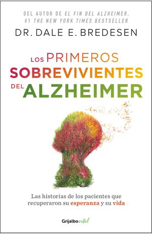 LOS PRIMEROS SOBREVIVIENTES DEL ALZHEIMER. LA HISTORIA DE LOS PACIENTES QUE RECUPERARON SU ESPERANZA Y SU VIDA