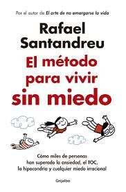 EL MÉTODO PARA VIVIR SIN MIEDO. CÓMO MILES DE PERSONAS HAN SUPERADO LA ANSIEDAD, EL TOC, LA HIPOCONDRÍA Y CUALQUIER MIEDO IRRACIONAL