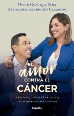 EL AMOR CONTRA EL CÁNCER. LA VALIENTE E INSPIRADORA HISTORIA DE UN PACIENTE Y SU CUIDADORA