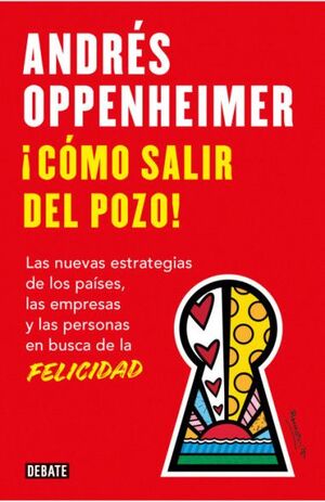 ¡CÓMO SALIR DEL POZO!. LAS NUEVAS ESTRATEGIAS DE LOS PAÍSES, LAS EMPRESAS Y LAS PERSONAS EN BUSCA DE LA FELICIDAD