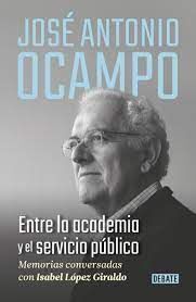 JOSÉ ANTONIO OCAMPO. ENTRE LA ACADEMIA Y EL SERVICIO PÚBLICO