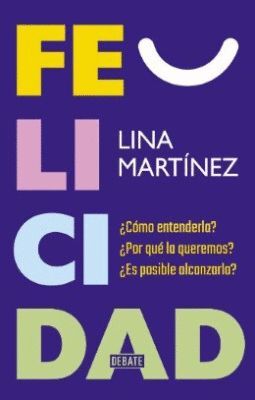FELICIDAD. ¿QUÉ ES? ¿CÓMO ENTENDERLA? ¿POR QUÉ LA QUEREMOS?