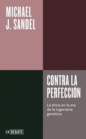 CONTRA LA PERFECCIÓN. LA ÉTICA EN LA ERA DE LA INGENIERÍA GENÉTICA