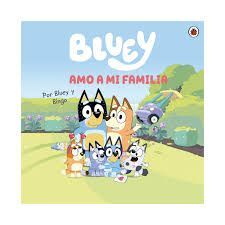 BLUEY. AMO A MI FAMILIA