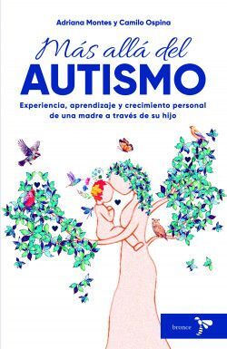 MÁS ALLÁ DEL AUTISMO. EXPERIENCIA, APRENDIZAJE Y CRECIMIENTO PERSONAL DE UNA MADRE A TRAVÉS DE SU HIJO