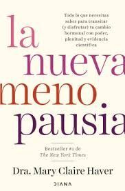 LA NUEVA MENOPAUSIA. TODO LO QUE NECESITAS SABER PARA TRANSITAR (Y DISFRUTAR) TU CAMBIO HORMONAL CON PODER, PLENITUD Y EVIDENCIA CIENTÍFICA