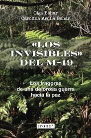 U00ABLOS INVISIBLESU00BB DEL M-19. LOS FRAGORES DE UNA DOLOROSA GUERRA HACIA LA PAZ