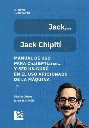 JACKU2026  JACK CHIPITÍ MANUAL DE USO PARA CHATGPTIARSEU2026 Y SER UN GURÚ EN EL USO AFICIONADO DE LA MÁQUINA