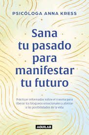 SANA TU PASADO PARA MANIFESTAR TU FUTURO
