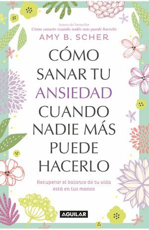 CÓMO SANAR TU ANSIEDAD CUANDO NADIE MÁS PUEDE HACERLO