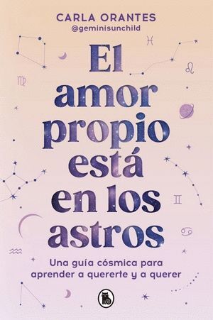 EL AMOR PROPIO ESTÁ EN LOS ASTROS. UNA GUÍA CÓSMICA PARA APRENDER A QUERERTE Y A QUERER