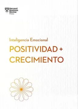 POSITIVIDAD Y CRECIMIENTO. SERIE INTELIGENCIA EMOCIONAL HBR
