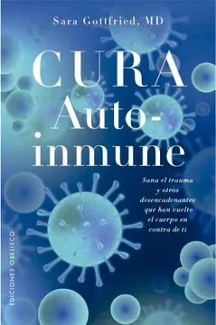 CURA AUTOINMUNE: SANA EL TRAUMA Y OTROS DESENCADENANTES QUE HAN VUELTO EL CUERPO EN CONTRA DE TI
